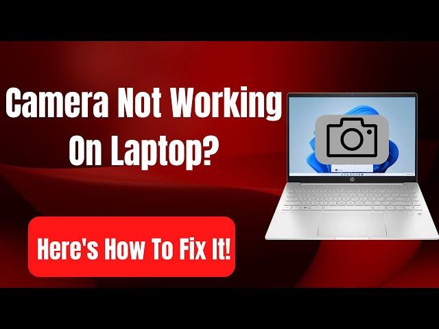 How To Fix A Camera Not Working On Your Laptop [Easy Fix]