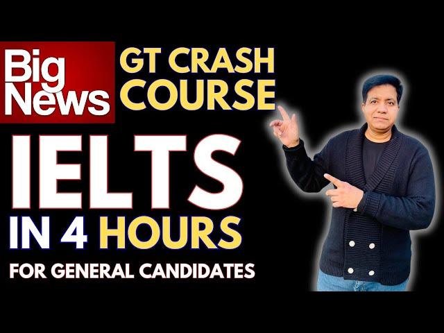 BIG News! CRASH COURSE - IELTS In 4 HOURS For General Training Candidates By Asad Yaqub