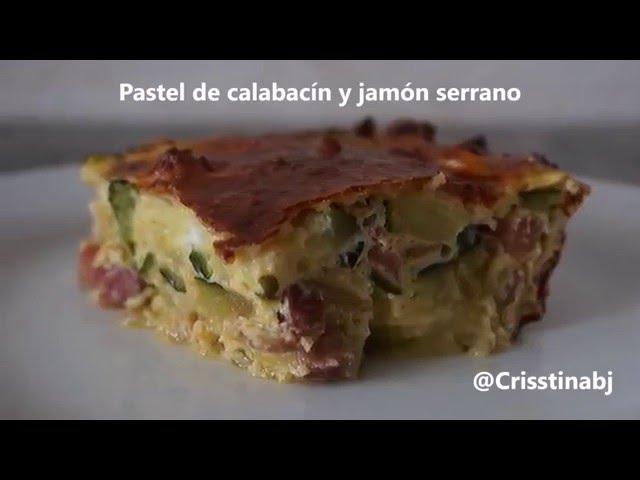 Pastel de Calabacín y Jamón Serrano Fácil