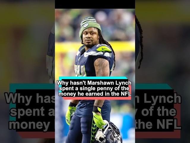 Why hasn’t Marshawn Lynch spent a single penny of the money he earned playing in the NFL The reason