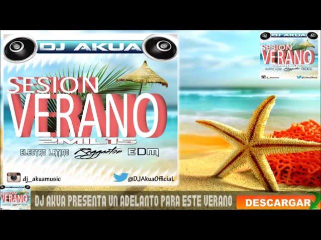 DJ Akua Sesion Verano 2015 Reggaeton,Comercial,Electro Latino,EDM,100%Temazos