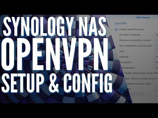 Synology NAS OpenVPN Server Setup & Configuration! (Tutorial)