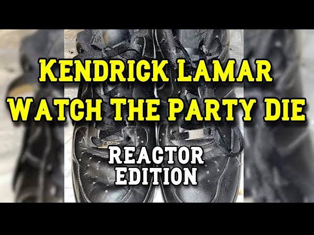 Kendrick Lamar - Watch The Party Die - REACTION MASHUP/COMPILATION