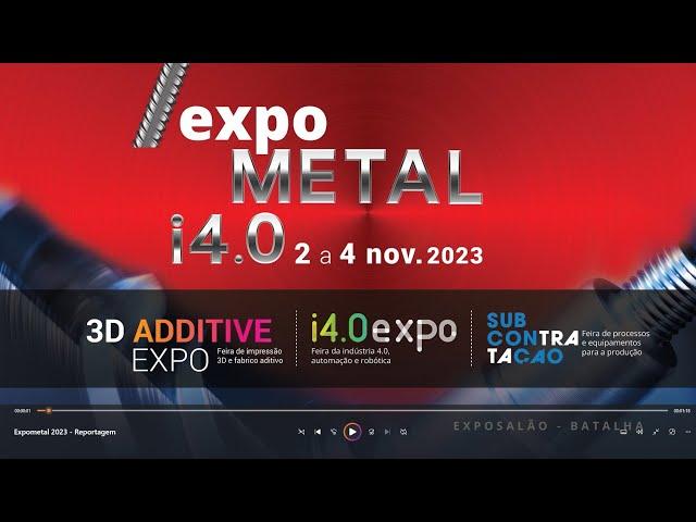 Reportagem da Expometal 2023, 3D Additive Expo, I4.0 e Subcontração