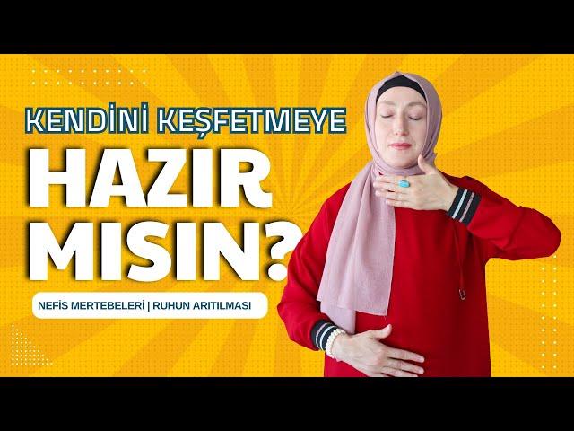 Kendinizi Keşfedin! Ruhun Arıtılması | Nefis Mertebeleri