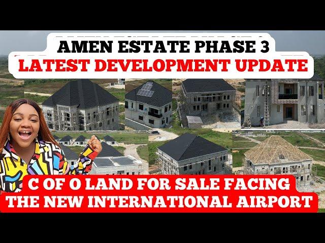 AMEN ESTATE PHASE 3 | AMEN ESTATE PHASE 3 LATEST UPDATE - LAND FOR SALE IN AMEN ESTATE 3