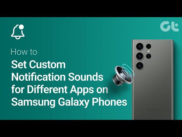 How To Set Custom Notification Sounds For Different Apps On Samsung Galaxy Phones