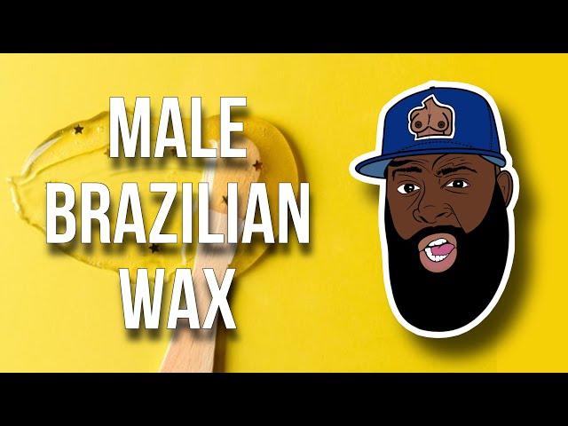 A male BRAZILIAN WAX is wild Fam. 