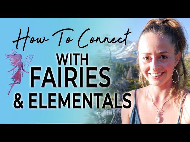 How To Connect With Fairies & Elementals | Earth Guardianship (Mt. Shasta)