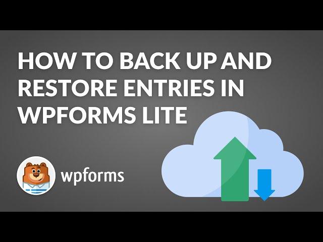 How to Back Up and Restore Entries In WPForms Lite