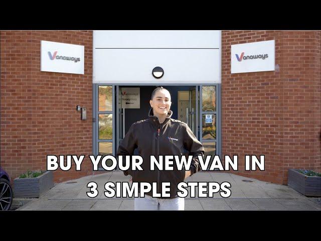 Buy your new van in 3 simple steps at Vanaways!