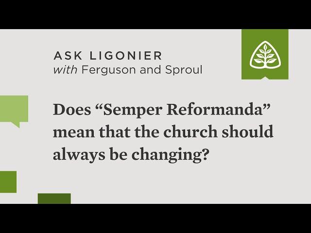 Does "semper reformanda" mean that the church should always be changing?