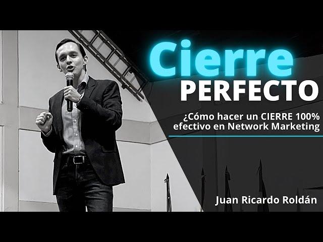 ¿Cómo hacer un CIERRE PERFECTO en Network Marketing? - Juan Ricardo Roldán