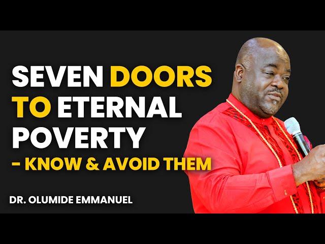 7 Doors To Eternal Poverty [KNOW & AVOID THEM] - Dr. Olumide Emmanuel #dancreateswealth