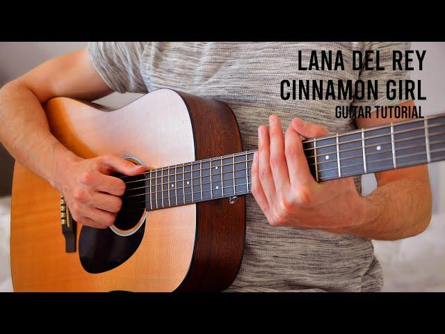 Lana Del Rey – Cinnamon Girl EASY Guitar Tutorial With Chords / Lyrics