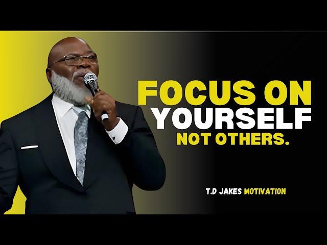 Focus on Yourself, Not Others | T.D. Jakes Motivation