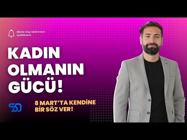 Kadın Olmanın Gücü: 8 Mart’ta Kendine Söz Ver!