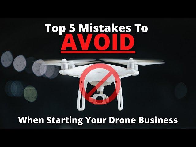 Top 5 Mistakes To AVOID When Starting Your Drone Business