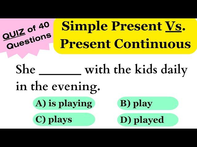 Simple Present Vs. Present Continuous | 40 Questions Quiz | Grammar Quiz