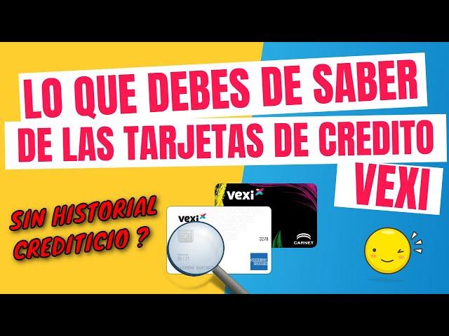 TARJETA DE CREDITO VEXI - LO BUENO Y LO MALO - VEXI CARNET O VEXI AMERICAN EXPRESS - SIN HISTORIAL