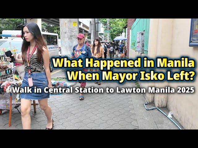 WHAT HAPPENED IN MANILA after the MAYOR ISKO MORENO LEFT? Walk in Central Station to Lawton Manila