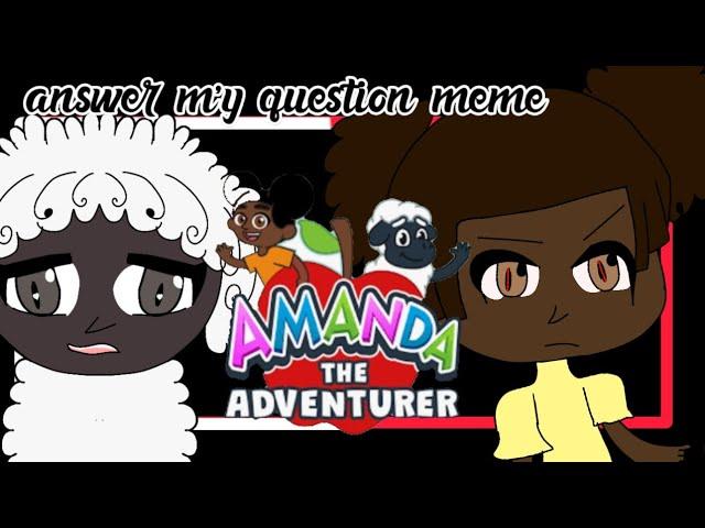 Answer my question ! Animation Meme // Amanda the adventure // Kuni cam