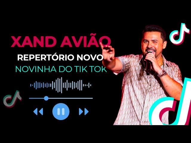 XAND AVIÃO - NOVINHA DO TIK TOK (MÚSICA NOVA) SUCESSO FELIPE AMORIM