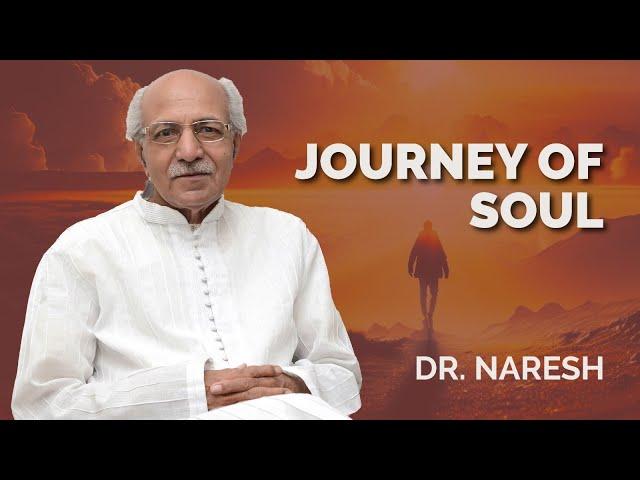 Journey of Soul I आत्मा की यात्रा I Dr. Naresh (June 2018) I www.drnaresh.com