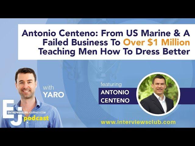 Antonio Centeno: From US Marine & Failed Business To Over $1M Teaching Men How To Dress Better