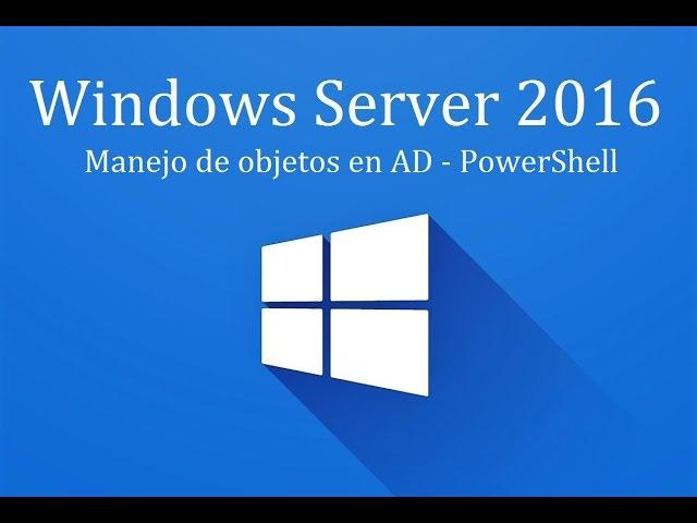 Windows Server 2016 - 5. Manejo de objetos en DA (PowerShell)