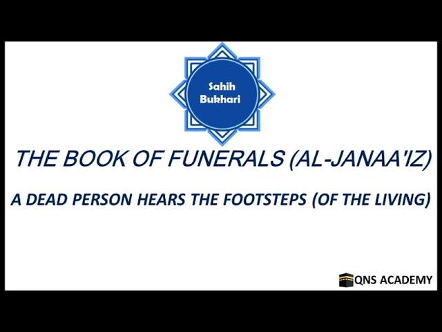 Bukhari 23-67: A dead person hears the footsteps (of the living)