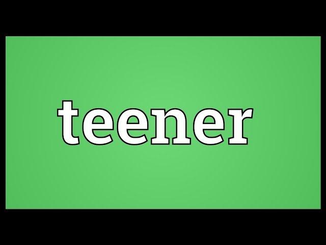 Teener Meaning