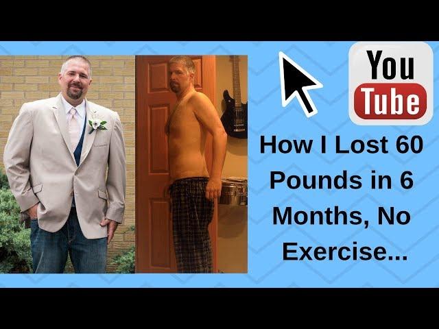 How I Lost 60 pounds in less than 6 months... No Exercise.