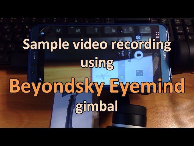 Beyondsky Eyemind 3-Axis Gimbal Stabilizer for Android/iPhone Smartphone, Quick Video Test