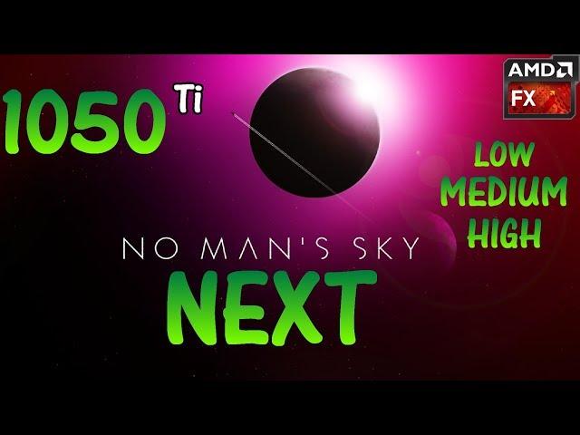 No Man's Sky NEXT | GTX 1050 Ti  AMD Fx 6300 FPS Benchmark (Low | Medium | High)