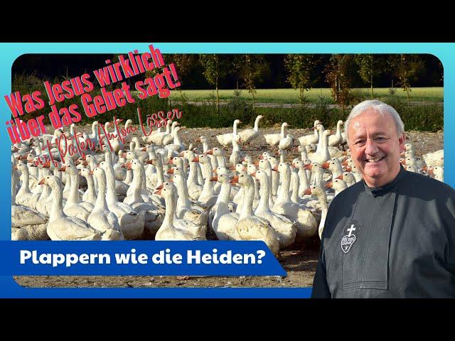 Pater Anton Lässer: Plappern wie die Heiden? Was Jesus wirklich über das Gebet sagt!