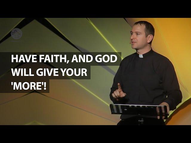 Have Faith, And God Will Give Your 'More'! | Fr. Mathias Thelen