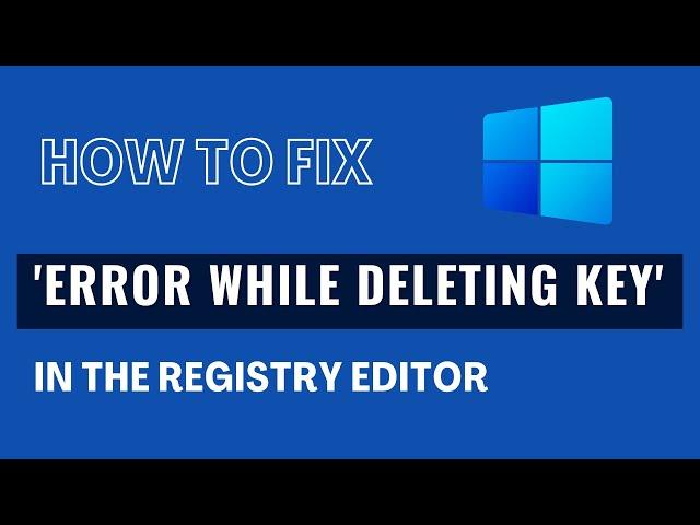 Fix 'Error while deleting key' in the Registry Editor