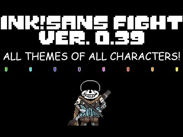 All themes of all characters [Ink!Sans Fight (Version 0.39)] - "Megalovania Aggregation"