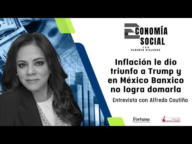 #EconomíaSocial | Inflación le dio triunfo a Trump y en México Banxico no logra domarla: Coutiño