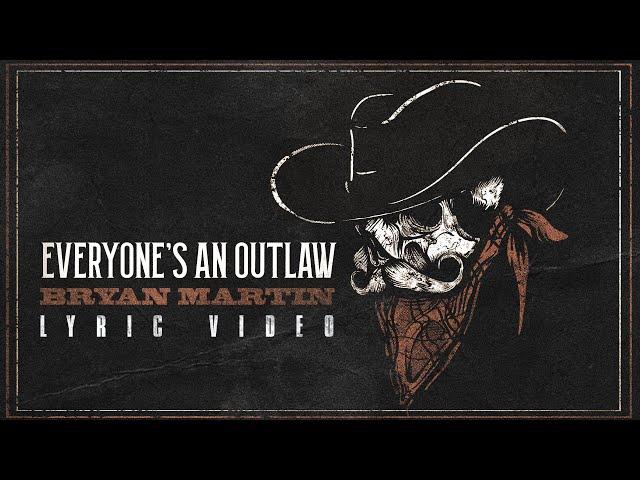 Bryan Martin - Everyone’s An Outlaw (Official Lyric Video)