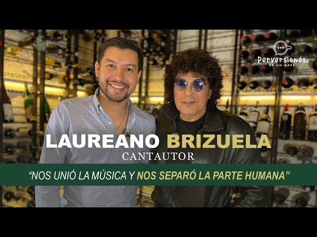 LAUREANO BRIZUELA "Nos unió la música y nos separó la parte humana"