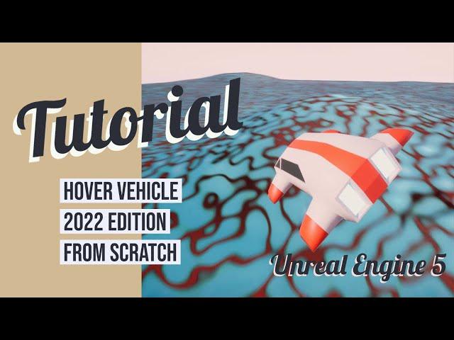 Hover Vehicle 2022 Edition from Scratch - Unreal Engine 5 Blueprints Tutorial