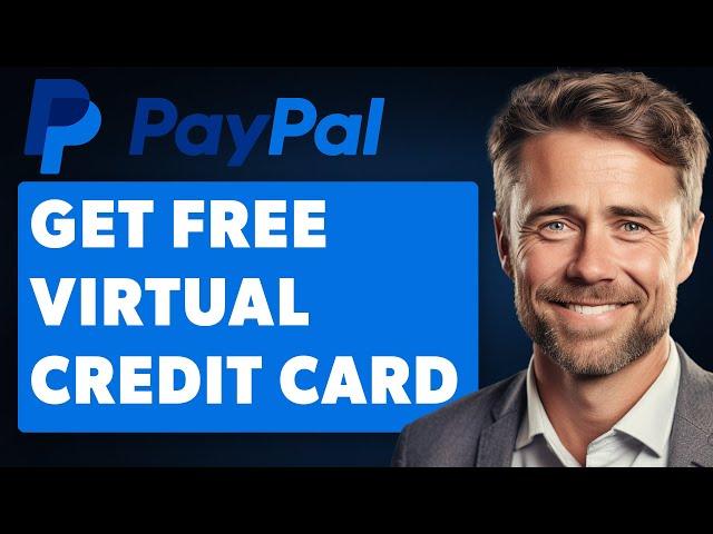 How to Get a Virtual Credit Card for Paypal Verification (Full 2024 Guide)