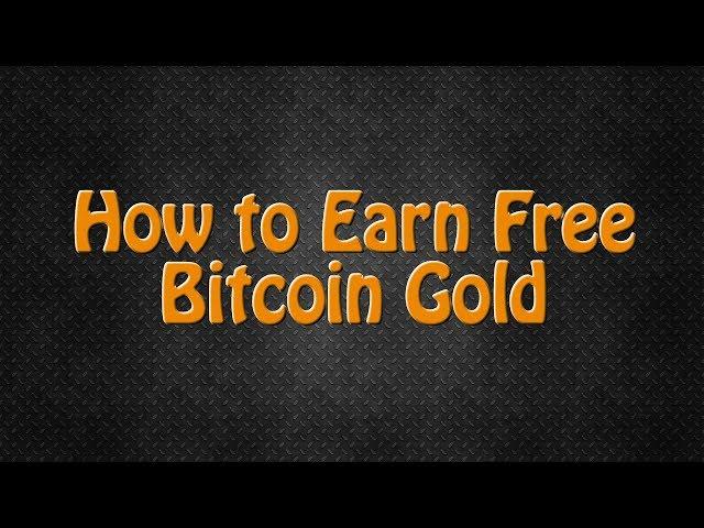 How to Earn Free Bitcoin Gold!