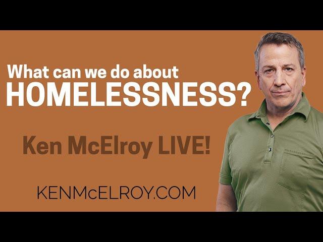 Let's Talk About the Homelessness Issue... - Ken McElroy LIVE