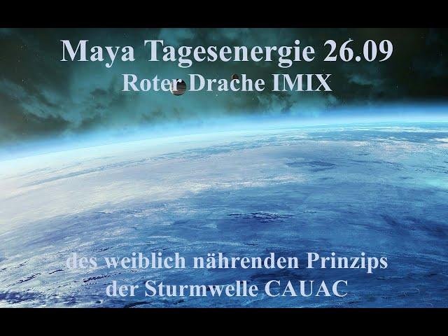 Maya Tagesenergie 26.09 Roter Drache IMIX des weiblich nährenden Prinzips der Sturmwelle CAUAC