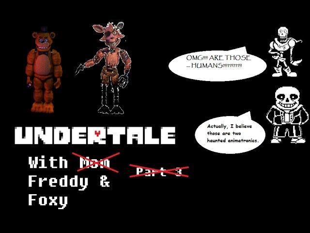 Undertale with Freddy and Foxy (So non-entertaining it's scary!)