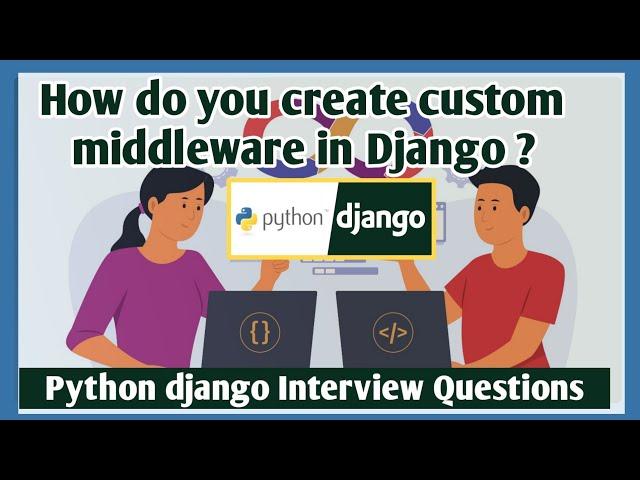 How do you create custom middleware in Django | Python djnago Interview