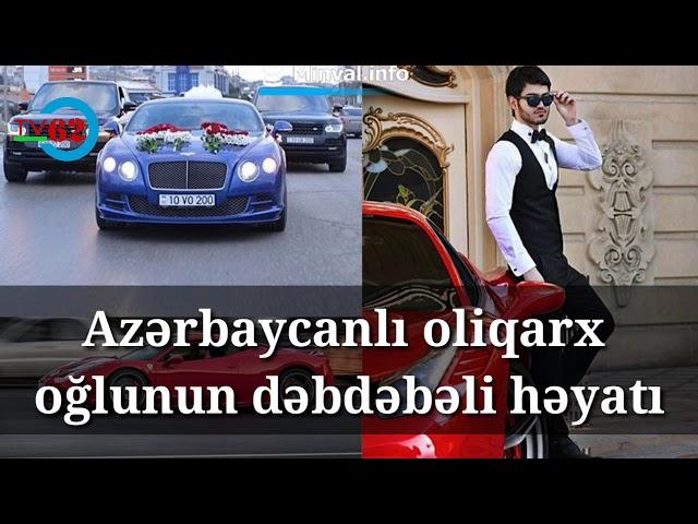 Azərbaycanlı oliqarx oğlunun dəbdəbəli həyatı